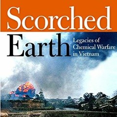 GET KINDLE 💓 Scorched Earth: Legacies of Chemical Warfare in Vietnam by  Fred A. Wil