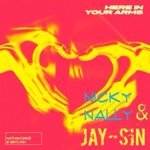 Here In Your Arms  ( Nicky Nally & JAY-SIN Remix) ( FREE DOWNLOAD)