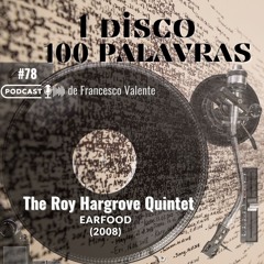 1 Álbum 100 Palavras #78: The Roy Hargrove Quintet - Earfood (2008)