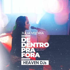De Dentro Pra Fora - Julia Vitória (HEAVEN DJs Bootleg)