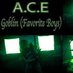 A.C.E - Goblin (Favorite Boys) | Legacy 3 (Rock Cover)