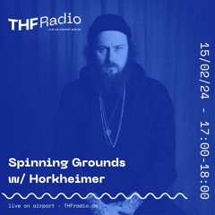 Spinning Grounds w/ Horkheimer @ THF Radio, 15.02.2024