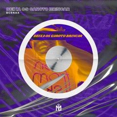 Bernax - Deixa Os Garoto Brincar (Extended Mix)