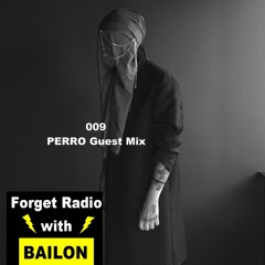 Forget Radio with BAILON 009 PERRO Guest Mix