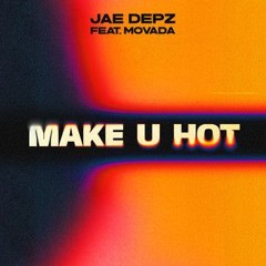 Jae Depz X Movada - Make U Hot