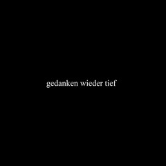 gedanken wieder tief [FREE DOWNLOAD]