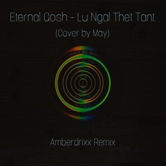 Eternal Gosh - Lu Ngal Thet Tant (Cover by May) (Amberdrixx Remix)