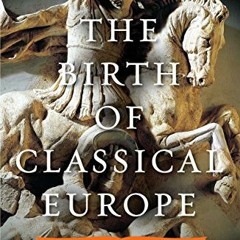 [PDF] ❤️ Read The Birth of Classical Europe: A History from Troy to Augustine (The Penguin Histo