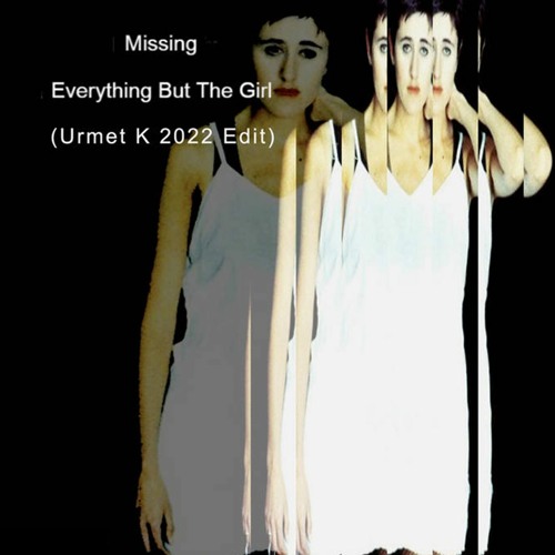Free Download: Everything But The Girl - Missing (Urmet K Edit 2022)