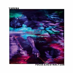YAMUNA - 'Focus & Distraction'