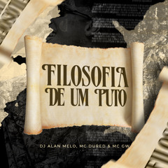 FILOSOFIA DE UM PUTO - DJ ALAN MELO (Mc’s DU RED & GW)