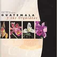 [Get] PDF 📋 Guatemala y sus Orquideas / Guatemala and its Orchids (Spanish and Engli