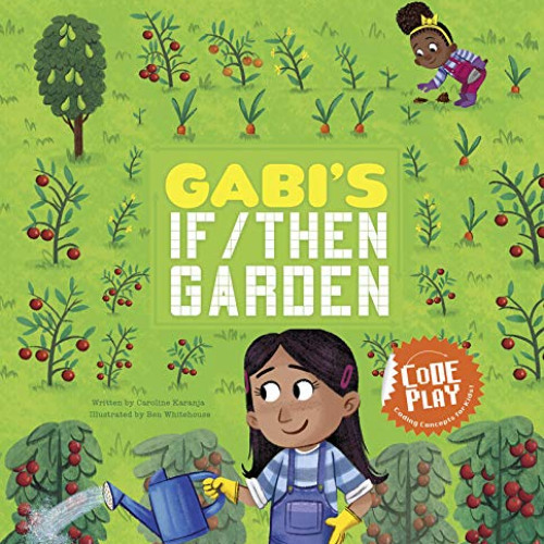 READ EBOOK 📙 Gabi's If/Then Garden (Code Play) by  Caroline Karanja &  Ben Whitehous