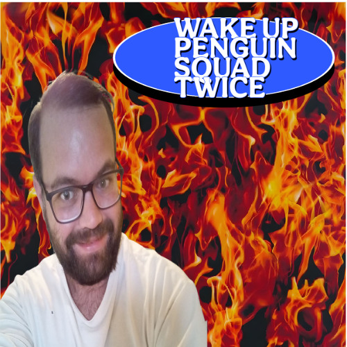 Wake Up Penguin Squad Twice