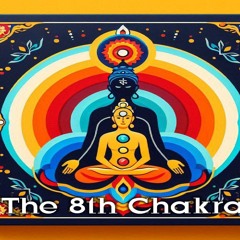 THE 8TH CHAKRA
