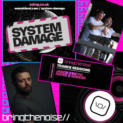 System Damage : Bringthenoise// Trance Sessions With Jason Kinetic & Special Guests Hayes & Harker