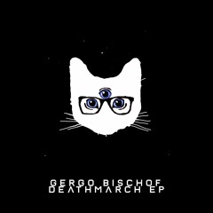 Gergő Bischof - Deathmarch(original Mix)