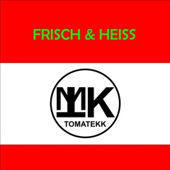 FRISCH UND HEISS