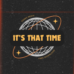 It's That Time (KANES REMIX)