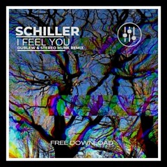 FREE DOWNLOAD : SCHILLER- I FEEL YOU (Dublew & STEREO MUNK Remix)