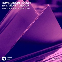 HOME DIGGIN' : D'Julz invite Velvet Velour - 13 Mai 2023