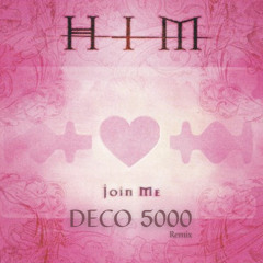 HIM - Join Me (DECO 5000 Edit)