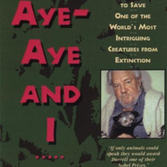 Read KINDLE 📩 The Aye-Aye and I: A Rescue Journey to Save One of the World's Most In