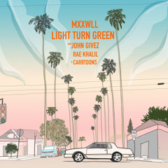 MXXWLL, John Givez - LIGHT TURN GREEN (feat. Rae Khalil & Carrtoons)