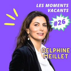 Episode 26, Delphine Meillet, avocate pénaliste au Barreau de Paris