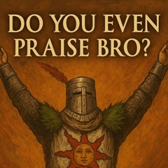 Do You Even Praise Bro - Solaire