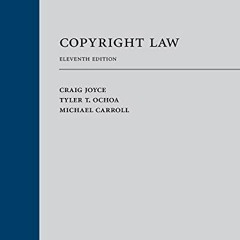 [Get] EPUB KINDLE PDF EBOOK Copyright Law, Eleventh Edition by  Craig Joyce,Tyler T.