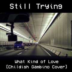 What Kind of Love [Childish Gambino Cover]