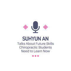 Suhyun An Talks About Future Skills Chiropractic Students Need to Learn Now