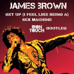 James Brown - Get Up (I Feel Like Being a) Sex Machine (Iron Touch Bootleg)