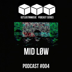 GetLostInMusic - Podcast #004 - MID LØW