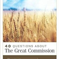 [ACCESS] EPUB 📩 40 Questions About the Great Commission by Daniel Akin,Benjamin Merk