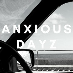 Anxious Dayz