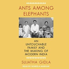 Access PDF EBOOK EPUB KINDLE Ants Among Elephants: An Untouchable Family and the Making of Modern In