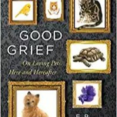 Download EBOoK@ Good Grief: On Loving Pets, Here and Hereafter (PDFKindle)-Read