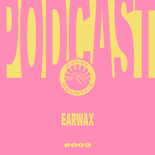 Candy Mountain Podcast #009: Earwax