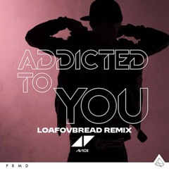 Avicii- Addicted To You (LoafOvBread Remix)