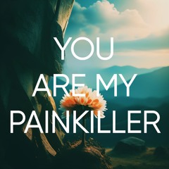(You Are My) Painkiller