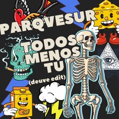 Parqvesur - Todos Menos Tú (deuve Edit)