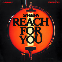 Chris Lake - Reach For You (GANEESHA FLIPPP) (EDIT FOR SC)