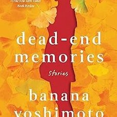 Stream [GET] EPUB KINDLE PDF EBOOK Dead-End Memories: Stories by Banana Yoshimoto (Author),Asa Yoned