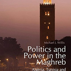 [Get] EBOOK 💕 Politics and Power in the Maghreb: Algeria, Tunisia and Morocco from I