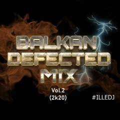 Balkan Defected Mix ( DJ ILLE ) 2k20 Vol.2