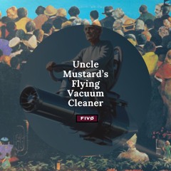 FIVØ • "UNCLE MUSTARD'S FLYING VACUUM CLEANER"