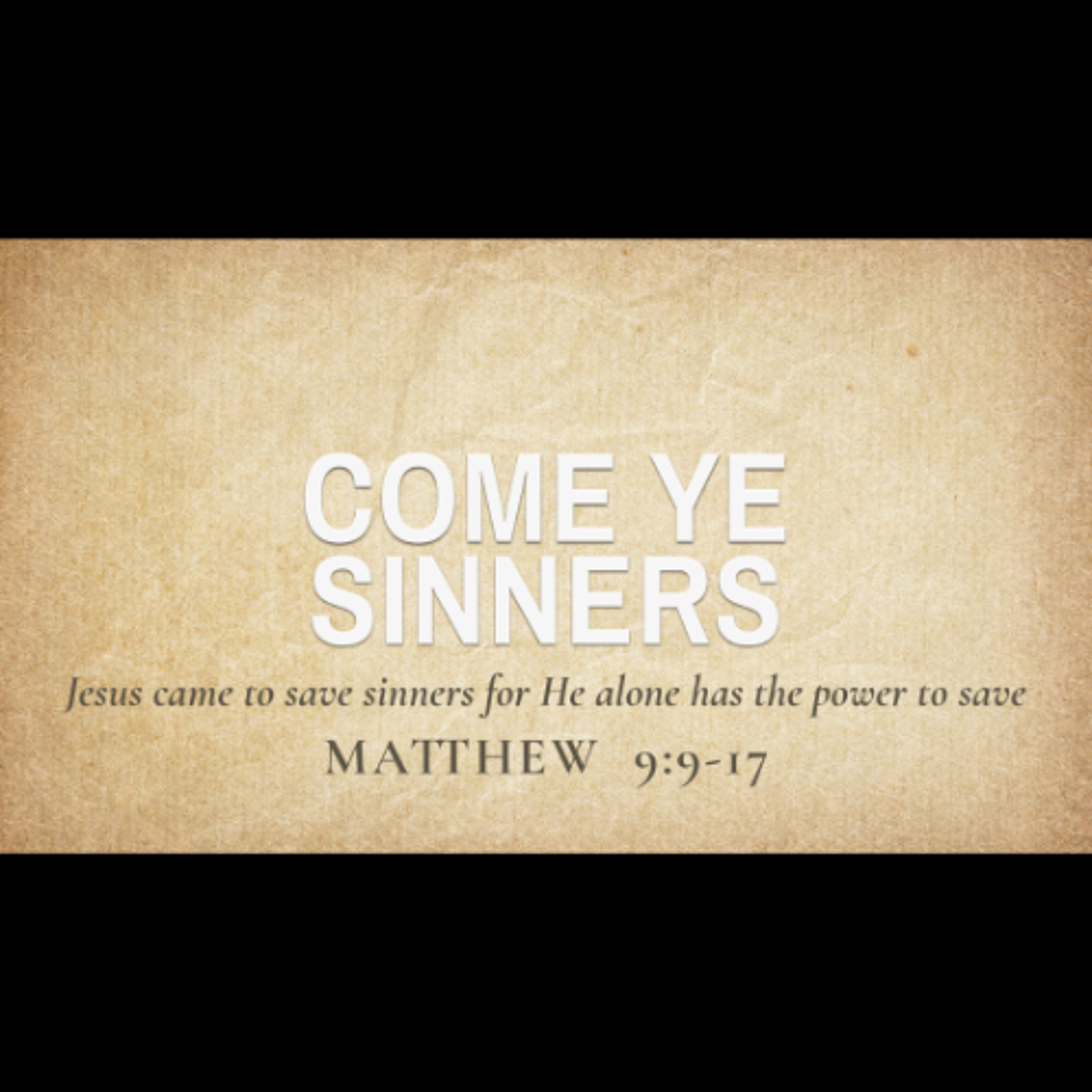 Come Ye Sinners (Matthew 9:9-17)
