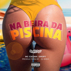 Na Beira Da Piscina - Mc CAITAN, DROP7, Dj Biro